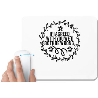                       UDNAG White Mousepad '| if i agreed with you we'd both be wrong' for Computer / PC / Laptop [230 x 200 x 5mm]                                              