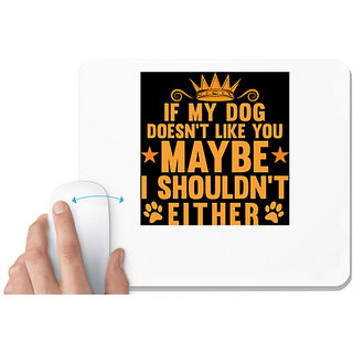                       UDNAG White Mousepad 'Dog | IF MY DOG DOESNT LIKE YOU-1' for Computer / PC / Laptop [230 x 200 x 5mm]                                              