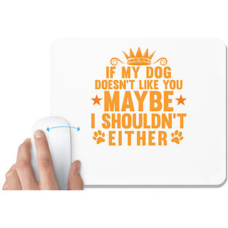                       UDNAG White Mousepad 'Dog | IF MY DOG DOESNT LIKE YOU' for Computer / PC / Laptop [230 x 200 x 5mm]                                              