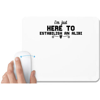                       UDNAG White Mousepad '| i'm just here to estabilish an alibi' for Computer / PC / Laptop [230 x 200 x 5mm]                                              