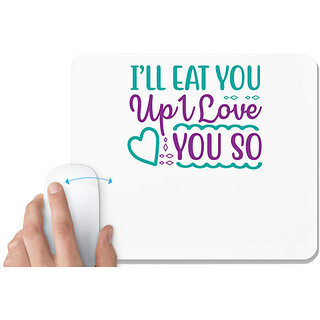                       UDNAG White Mousepad 'Love | ILL EAT YOU UP I LOVE YOU SO' for Computer / PC / Laptop [230 x 200 x 5mm]                                              