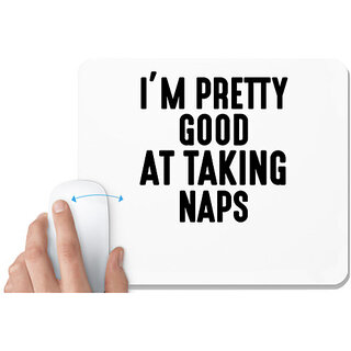                       UDNAG White Mousepad 'I'm good | IM PRETTY GOOD AT TAKING NAPS' for Computer / PC / Laptop [230 x 200 x 5mm]                                              