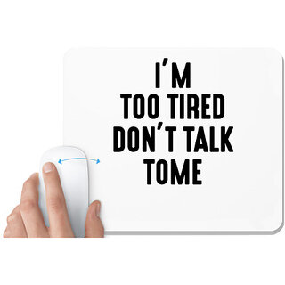                       UDNAG White Mousepad 'Tired | IM TOO TIRED DONT TALK TOME_2' for Computer / PC / Laptop [230 x 200 x 5mm]                                              