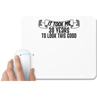                       UDNAG White Mousepad '30 Years | it took me 30 years to look this good' for Computer / PC / Laptop [230 x 200 x 5mm]                                              