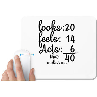                       UDNAG White Mousepad 'Age | looks 20 feels 14 acts 6 that makes me' for Computer / PC / Laptop [230 x 200 x 5mm]                                              