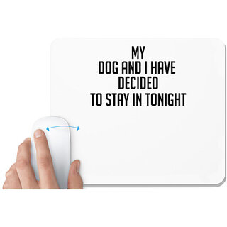                       UDNAG White Mousepad 'Dog | my dog and i have decided to stay in tonight' for Computer / PC / Laptop [230 x 200 x 5mm]                                              