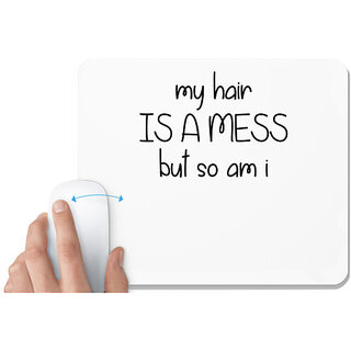                       UDNAG White Mousepad 'Hair mess | MY HAIR IS A MESS BUT SO AM I' for Computer / PC / Laptop [230 x 200 x 5mm]                                              
