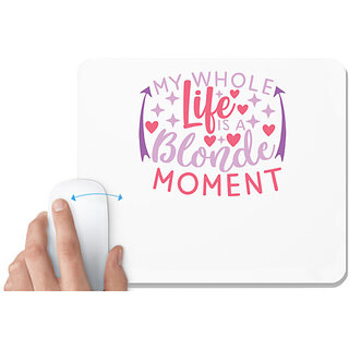                       UDNAG White Mousepad 'Life | my whole life is a blonde moment' for Computer / PC / Laptop [230 x 200 x 5mm]                                              