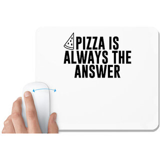                       UDNAG White Mousepad 'Pizza | PIZZA IS ALWAYS THE ANSWER' for Computer / PC / Laptop [230 x 200 x 5mm]                                              