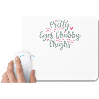                       UDNAG White Mousepad 'Chubby | PRETTY EYES CHUBBY THIGHS' for Computer / PC / Laptop [230 x 200 x 5mm]                                              