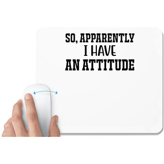                      UDNAG White Mousepad 'Attitude | So, Apparently I Have An Attitude' for Computer / PC / Laptop [230 x 200 x 5mm]                                              