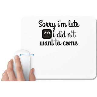                       UDNAG White Mousepad 'Late | sorry i'm late i didn't want to come' for Computer / PC / Laptop [230 x 200 x 5mm]                                              