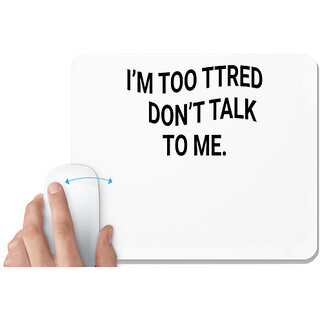                       UDNAG White Mousepad 'Tired | im too tired dont talk to me' for Computer / PC / Laptop [230 x 200 x 5mm]                                              
