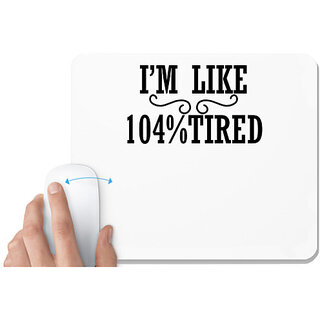                       UDNAG White Mousepad 'Tired | I'am like 104% tired' for Computer / PC / Laptop [230 x 200 x 5mm]                                              