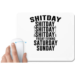                       UDNAG White Mousepad '| shitday friday evining saturday sunday' for Computer / PC / Laptop [230 x 200 x 5mm]                                              