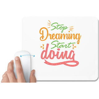                       UDNAG White Mousepad 'Stop dreaming | stop dreaming start doing' for Computer / PC / Laptop [230 x 200 x 5mm]                                              