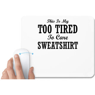                       UDNAG White Mousepad 'Shirt | THIS IS MY TOO TIRED TO CARE SWEATSHIRT' for Computer / PC / Laptop [230 x 200 x 5mm]                                              