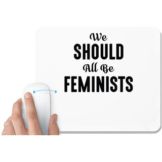                       UDNAG White Mousepad 'Feminist | WE SHOULD ALL BE FEMINISTS.ai2' for Computer / PC / Laptop [230 x 200 x 5mm]                                              