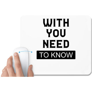                      UDNAG White Mousepad 'Need to Know | With You Need' for Computer / PC / Laptop [230 x 200 x 5mm]                                              