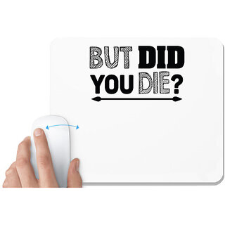                       UDNAG White Mousepad '| but did you die' for Computer / PC / Laptop [230 x 200 x 5mm]                                              