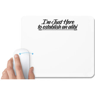                       UDNAG White Mousepad 'Alibi | i am just here to establish an alibi' for Computer / PC / Laptop [230 x 200 x 5mm]                                              