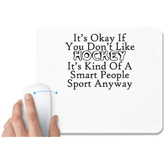                       UDNAG White Mousepad 'Hockey | it is okay if you do not like hockey' for Computer / PC / Laptop [230 x 200 x 5mm]                                              