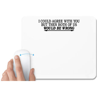                       UDNAG White Mousepad 'Wrong | i could agree with you' for Computer / PC / Laptop [230 x 200 x 5mm]                                              
