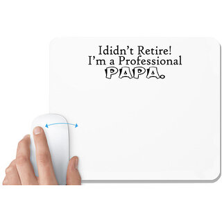                      UDNAG White Mousepad 'Father | i didn't retire i am a professional papa' for Computer / PC / Laptop [230 x 200 x 5mm]                                              