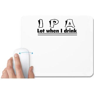                       UDNAG White Mousepad 'Drink | i p a lot when i drink 2' for Computer / PC / Laptop [230 x 200 x 5mm]                                              