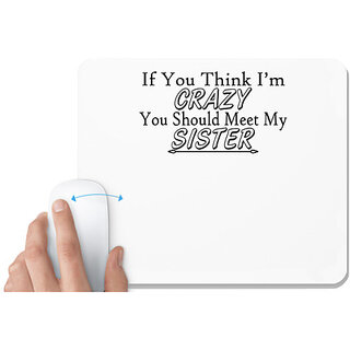                       UDNAG White Mousepad 'Sister | if you think i am crazy' for Computer / PC / Laptop [230 x 200 x 5mm]                                              
