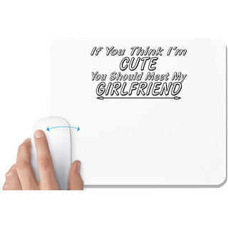                       UDNAG White Mousepad 'Girlfriend | if you think i am cute' for Computer / PC / Laptop [230 x 200 x 5mm]                                              