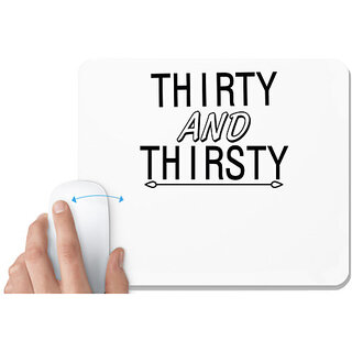                       UDNAG White Mousepad 'Thirsty | thirty and thirsty' for Computer / PC / Laptop [230 x 200 x 5mm]                                              