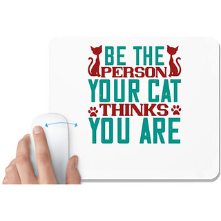                       UDNAG White Mousepad 'Cat | Be The Person Thinks You are' for Computer / PC / Laptop [230 x 200 x 5mm]                                              