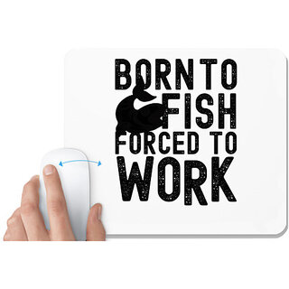                       UDNAG White Mousepad 'Fish Work | Born to Fish' for Computer / PC / Laptop [230 x 200 x 5mm]                                              