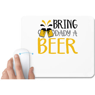 UDNAG White Mousepad 'Beer | Bring a Dady Beer' for Computer / PC / Laptop [230 x 200 x 5mm]