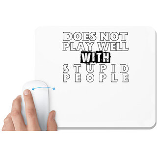                       UDNAG White Mousepad 'Stupid People | does not play well' for Computer / PC / Laptop [230 x 200 x 5mm]                                              