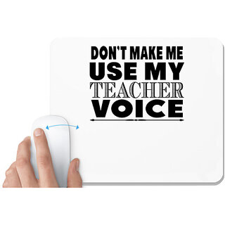                       UDNAG White Mousepad 'Teacher | on't make me use my' for Computer / PC / Laptop [230 x 200 x 5mm]                                              