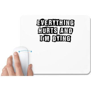                       UDNAG White Mousepad 'Everything Hurts | evereything hurts and i am dying' for Computer / PC / Laptop [230 x 200 x 5mm]                                              