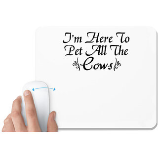                      UDNAG White Mousepad 'Cow | i'm here to pet all the cows' for Computer / PC / Laptop [230 x 200 x 5mm]                                              