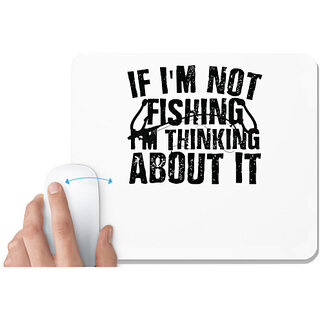                       UDNAG White Mousepad 'Fishing | If I'm Not fishing,' for Computer / PC / Laptop [230 x 200 x 5mm]                                              