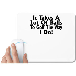                       UDNAG White Mousepad 'Golf | it takes a lot of' for Computer / PC / Laptop [230 x 200 x 5mm]                                              