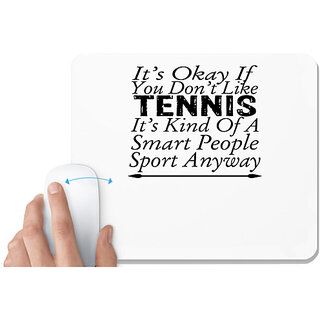                       UDNAG White Mousepad 'Tennis | it's okay if you don't like tennis' for Computer / PC / Laptop [230 x 200 x 5mm]                                              