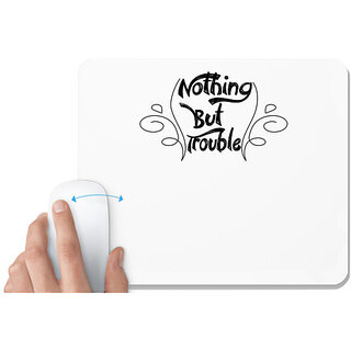                       UDNAG White Mousepad 'Trouble | nothing but trouble' for Computer / PC / Laptop [230 x 200 x 5mm]                                              