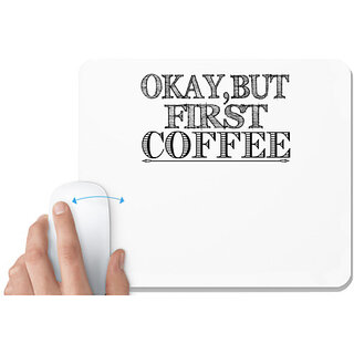 UDNAG White Mousepad 'Coffee | okay,but first coffee' for Computer / PC / Laptop [230 x 200 x 5mm]