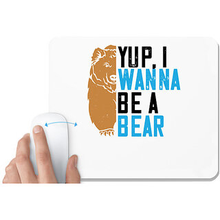                       UDNAG White Mousepad 'Bear | Yup, I wanna be a bear' for Computer / PC / Laptop [230 x 200 x 5mm]                                              
