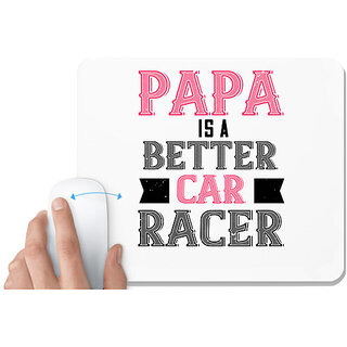                       UDNAG White Mousepad 'Father Racer | papa is a better car bacer' for Computer / PC / Laptop [230 x 200 x 5mm]                                              