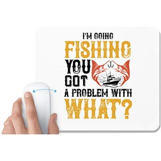                       UDNAG White Mousepad 'Fishing | IM GOING FISHING' for Computer / PC / Laptop [230 x 200 x 5mm]                                              