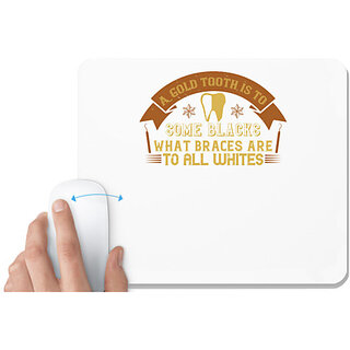                      UDNAG White Mousepad 'Dentist | A gold tooth is to some blacks' for Computer / PC / Laptop [230 x 200 x 5mm]                                              