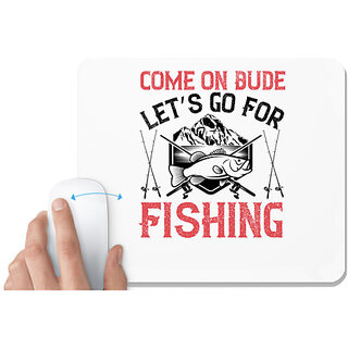                       UDNAG White Mousepad 'Fishing | Come on Dude, Lets go For Fishing' for Computer / PC / Laptop [230 x 200 x 5mm]                                              