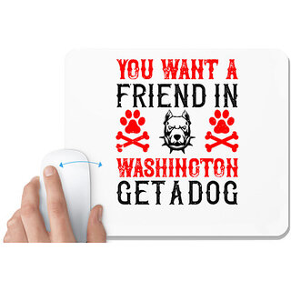                       UDNAG White Mousepad 'Dog | You want a friend in Washington Get a dog' for Computer / PC / Laptop [230 x 200 x 5mm]                                              